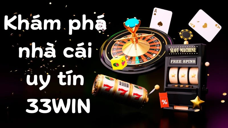 Tầm nhìn chiến lược đỉnh cao của nhà cái 33win