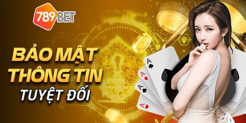 Chính sách bảo mật và an toàn khi tham gia cá cược tại 789Bet